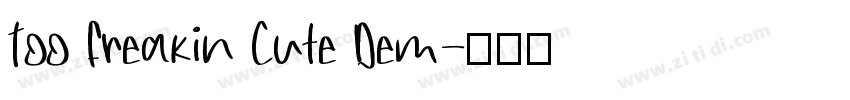 Too Freakin Cute Dem字体转换